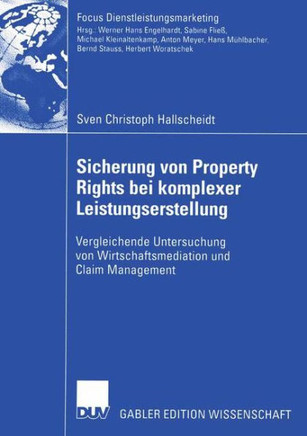 Sicherung Von Property Rights Bei Komplexer Leistungserstellung: Vergleichende Untersuchung Von Wirtschaftsmediation Und Claim Management