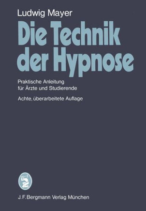 Die Technik Der Hypnose: Praktische Anleitung Für Ärzte Und Studierende