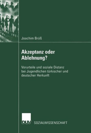 Akzeptanz Oder Ablehnung?: Vorurteile Und Soziale Distanz Bei Jugendlichen Türkischer Und Deutscher Herkunft