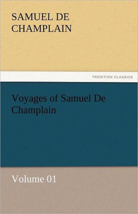 Voyages of Samuel de Champlain - Volume 01