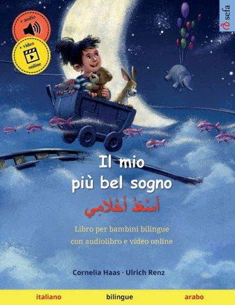 Il Mio Più Bel Sogno ? ???????? ?????????? (Italiano ? Arabo): Libro Per Bambini Bilingue, Con Audiolibro Da Scaricare (Sefa Libri Illustrati In Due Lingue ? Italiano / Arabo) (Italian Edition)