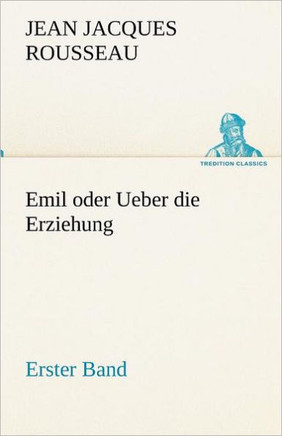 Emil Oder Ueber Die Erziehung - Erster Band