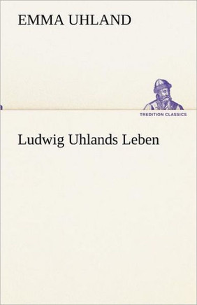Ludwig Uhlands Leben