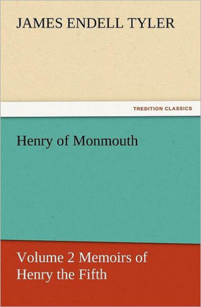 Henry of Monmouth, Volume 2 Memoirs of Henry the Fifth