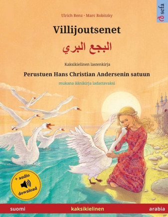 Villijoutsenet - ????? ????? (Suomi - Arabia): Kaksikielinen Lastenkirja Perustuen Hans Christian Andersenin Satuun, Mukana Äänikirja Ladattavaksi ... Kahdella Kielellä) (Finnish Edition)