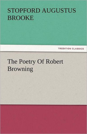 The Poetry of Robert Browning The Poetry of Robert Browning