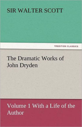 The Dramatic Works of John Dryden