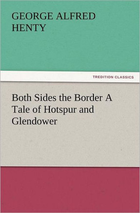 Both Sides the Border a Tale of Hotspur and Glendower