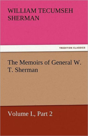 The Memoirs of General W. T. Sherman, Volume I., Part 2