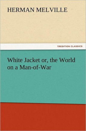 White Jacket Or, the World on a Man-Of-War