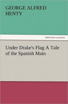 Under Drake's Flag a Tale of the Spanish Main