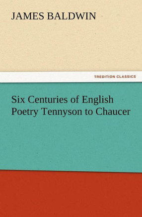 Six Centuries of English Poetry Tennyson to Chaucer
