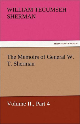 The Memoirs of General W. T. Sherman, Volume II., Part 4