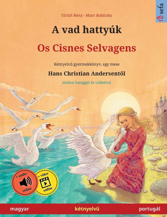 A Vad Hattyúk - Os Cisnes Selvagens (Magyar - Portugál): Kétnyelvu Gyermekkönyv Hans Christian Andersen Meséje Nyomán (Sefa Picture Books In Two Languages) (Hungarian Edition)