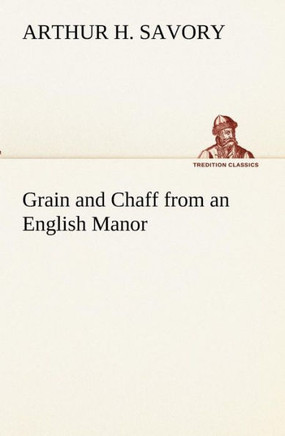 Grain and Chaff from an English Manor