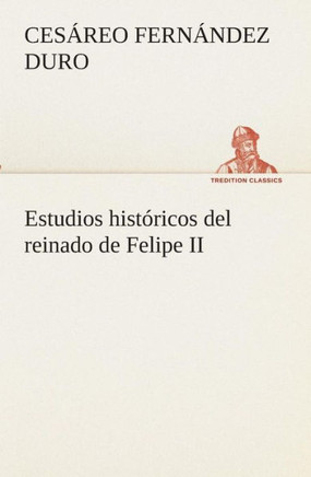 Estudios hist?icos del reinado de Felipe II