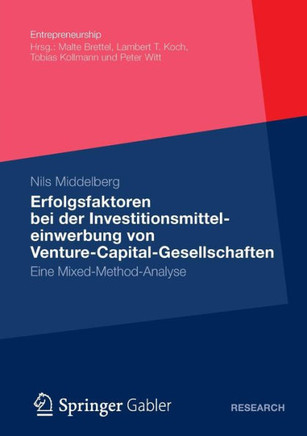 Erfolgsfaktoren Bei Der Investitionsmitteleinwerbung Von Venture-Capital-Gesellschaften: Eine Mixed-Method-Analyse
