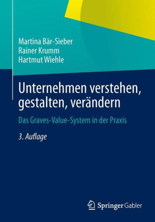 Unternehmen Verstehen, Gestalten, Ver?dern: Das Graves-Value-System in Der PRAXIS