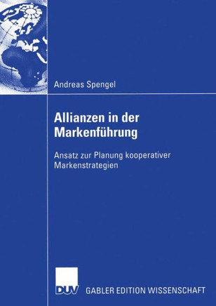 Allianzen in Der Markenf?rung: Ansatz Zur Planung Kooperativer Markenstrategien Allianzen in Der Markenf?rung: Ansatz Zur Planung Kooperativer Markenstrategien