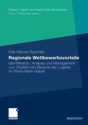 Regionale Wettbewerbsvorteile: Identifikation, Analyse Und Management Von Clustern Am Beispiel Der Logistik Im Rhein-Main-Gebiet