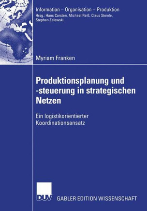 Produktionsplanung Und -Steuerung in Strategischen Netzen: Ein Logistikorientierter Koordinationsansatz