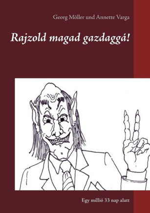 Rajzold Magad Gazdaggá!: Egy Millió 33 Nap Alatt (Hungarian Edition)