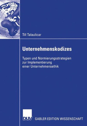 Unternehmenskodizes: Typen Und Normierungsstrategien Zur Implementierung Einer Unternehmensethik