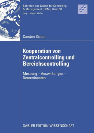Kooperation Von Zentralcontrolling Und Bereichscontrolling: Messung - Auswirkungen - Determinanten