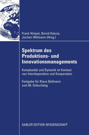 Spektrum Des Produktions- Und Innovationsmanagements: Komplexit? Und Dynamik Im Kontext Von Interdependenz Und Kooperation