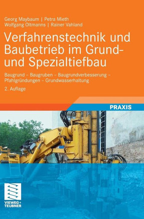 Verfahrenstechnik Und Baubetrieb Im Grund- Und Spezialtiefbau: Baugrund - Baugruben - Baugrundverbesserung - Pfahlgr?dungen - Grundwasserhaltung