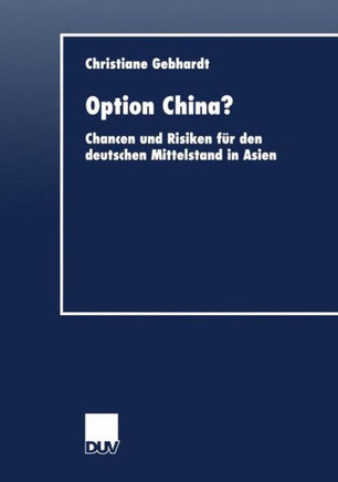 Option China?: Chancen Und Risiken F? Den Deutschen Mittelstand in Asien