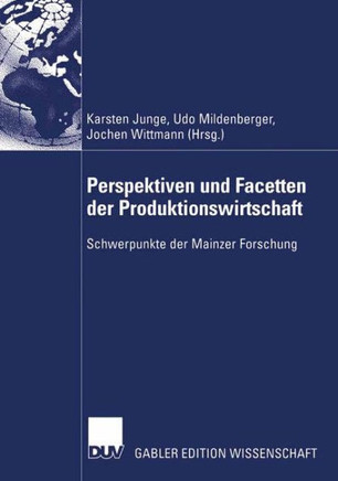 Perspektiven Und Facetten Der Produktionswirtschaft: Schwerpunkte Der Mainzer Forschung