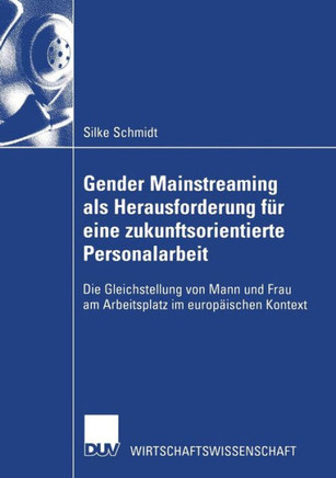 Gender Mainstreaming ALS Herausforderung F? Eine Zukunftsorientierte Personalarbeit: Die Gleichstellung Von Mann Und Frau Am Arbeitsplatz Im Europ?s
