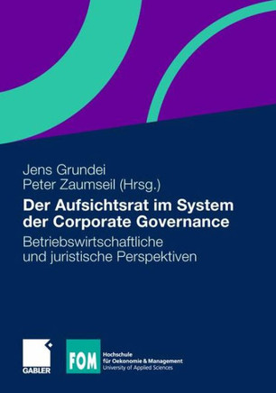 Der Aufsichtsrat Im System Der Corporate Governance: Betriebswirtschaftliche Und Juristische Perspektiven
