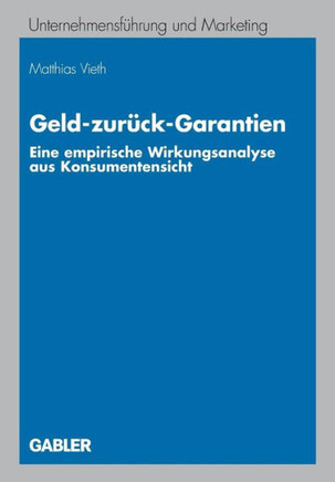 Geld-Zur?k-Garantien: Eine Empirische Wirkungsanalyse Aus Konsumentensicht