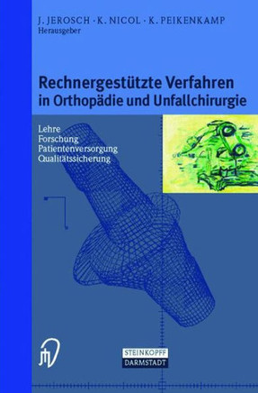 Rechnergest?zte Verfahren in Orthop?ie Und Unfallchirurgie: Neue Techniken Zur Informationsvermittlung -- Forschung -- Lehre -- Patientenversorgung