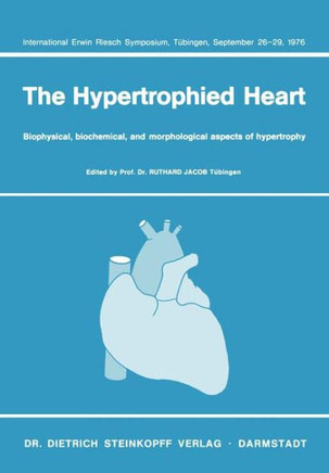 The Hypertrophied Heart: Biophysical, Biochemical, and Morphological Aspects of Hypertrophy. International Erwin Riesch Symposium, T?ingen, Se
