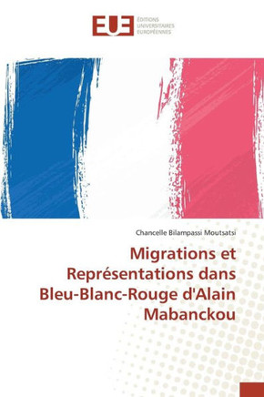 Migrations Et Repr?entations Dans Bleu-Blanc-Rouge d'Alain Mabanckou