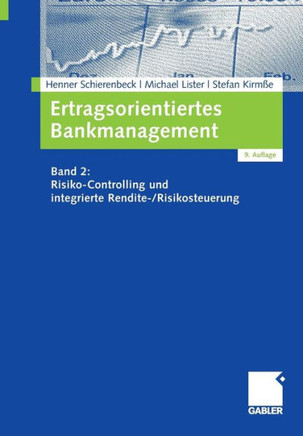 Ertragsorientiertes Bankmanagement: Band 2: Risiko-Controlling Und Integrierte Rendite-/Risikosteuerung