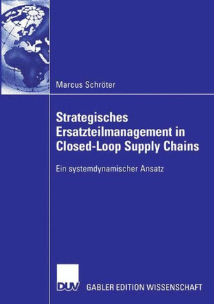 Strategisches Ersatzteilmanagement in Closed-Loop Supply Chains: Ein Systemdynamischer Ansatz