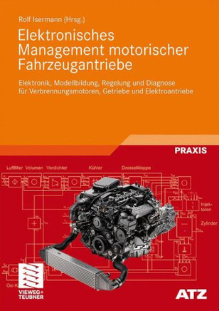 Elektronisches Management Motorischer Fahrzeugantriebe: Elektronik, Modellbildung, Regelung Und Diagnose F? Verbrennungsmotoren, Getriebe Und Elektro