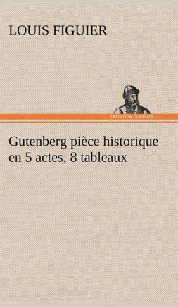 Gutenberg pi?e historique en 5 actes, 8 tableaux