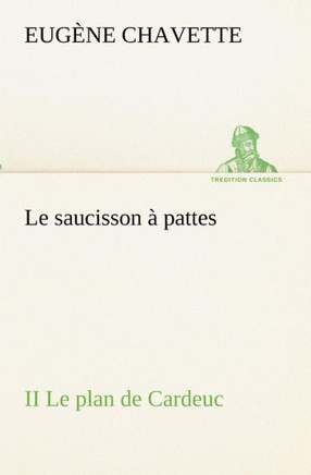 Le saucisson ?pattes II Le plan de Cardeuc