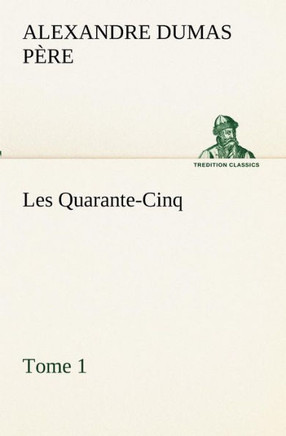 Les Quarante-Cinq - Tome 1