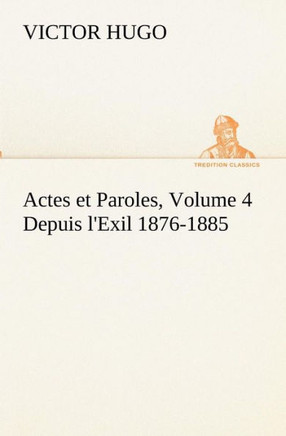 Actes et Paroles, Volume 4 Depuis l'Exil 1876-1885