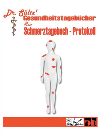 Schmerztagebuch - Schmerz Protokoll: Dr. Sültz' Gesundheitstagebücher (German Edition)