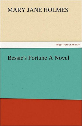 Bessie's Fortune a Novel