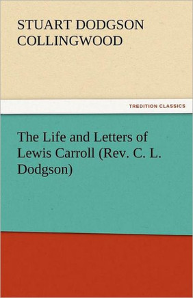 The Life and Letters of Lewis Carroll (REV. C. L. Dodgson)