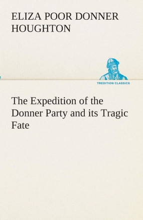 The Expedition of the Donner Party and its Tragic Fate