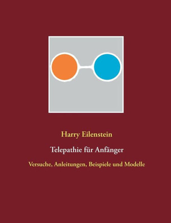 Telepathie Für Anfänger: Versuche, Anleitungen, Beispiele Und Modelle (German Edition)